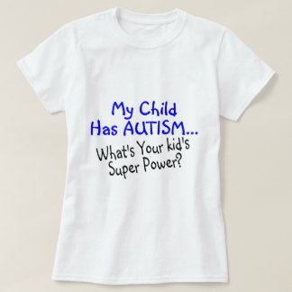 My Child Has Autism Whats Your Kids Super Power T-Shirt