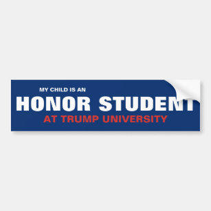 MY CHILD IS AN HONOR STUDENT AT TRUMP UNIVERSITY BUMPER STICKER