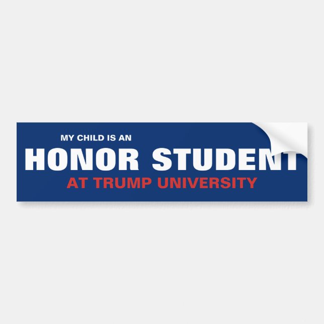 MY CHILD IS AN HONOR STUDENT AT TRUMP UNIVERSITY BUMPER STICKER (Front)