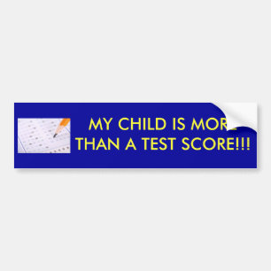 MY CHILD IS MORE THAN A TEST SCORE!!! BUMPER STICKER