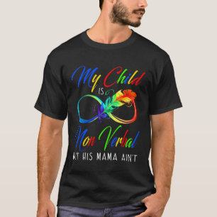 My Child Is Non Verbal But His Mama Ain t Autism I T-Shirt