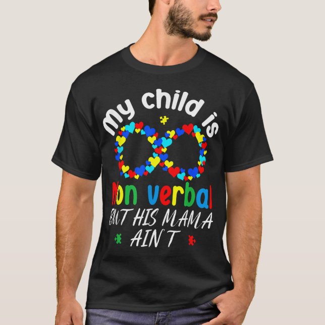 My Child Is Non Verbal But His Mama Ain'T Autism  T-Shirt (Front)