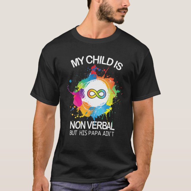 My Child Is Non-Verbal But His Papa Ain't Autism D T-Shirt (Front)