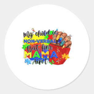 My Child Is Non-verbyl But Her Mama Ain't Autism M Classic Round Sticker