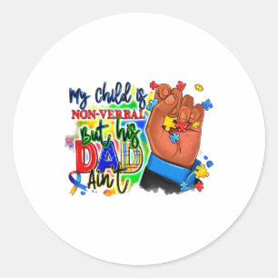 My Child Is Non-verbyl But His Dad Ain't Autism Aw Classic Round Sticker