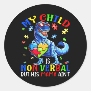 My Child Is Non-verbyl But His Mama Ain't Autism D Classic Round Sticker