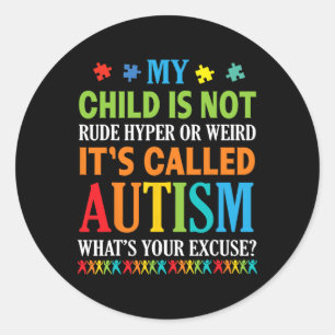 My Child Is Not Rude Hyper Weird It's Called Autis Classic Round Sticker