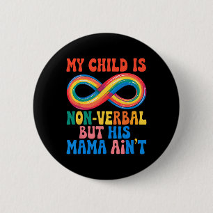 My Child May Be Non Verbyl But His Mama Ain't Auti 6 Cm Round Badge
