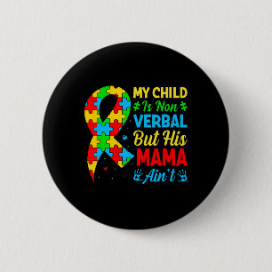 My Child May Be Non-verbyl But His Mama Ain't Auti 6 Cm Round Badge