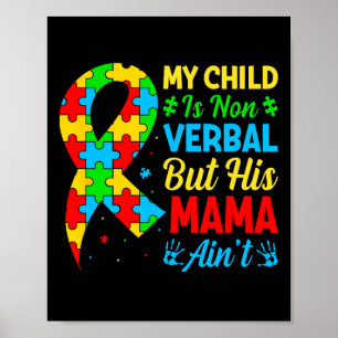 My Child May Be Non-verbyl But His Mama Ain't Auti Poster