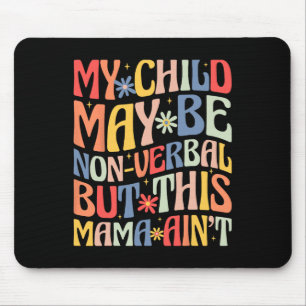 My Child May Be Non-verbyl But This Mama Ain't Aut Mouse Mat