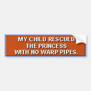 My Child Rescued The Princess With No Pipes. Bumper Sticker