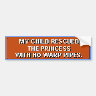 My Child Rescued The Princess With No Pipes. Bumper Sticker