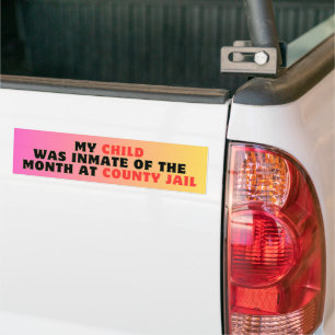 MY CHILD WAS INMATE OF THE MONTH AT COUNTY JAIL BUMPER STICKER