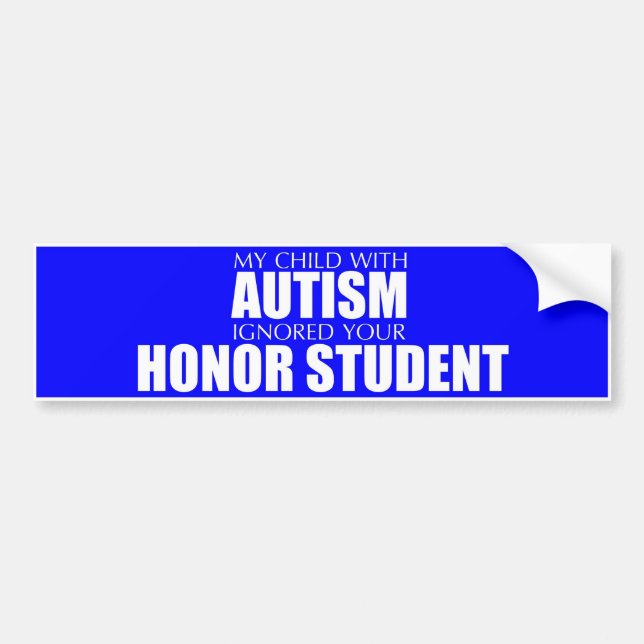 My Child With Autism Ignored Your Honour Student Bumper Sticker (Front)