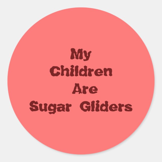 My Children Are Sugar Gliders Classic Round Sticker (Front)