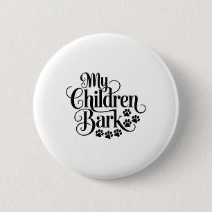 My Children Bark Funny Dog Lover Quote Pet Parent 6 Cm Round Badge