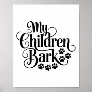 My Children Bark Funny Dog Lover Quote Pet Parent Poster