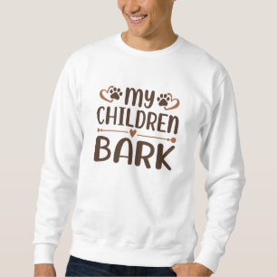 My Children Bark Sweatshirt