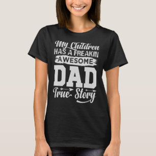 My Children Have A Freakin Awesome Dad True Stor T-Shirt