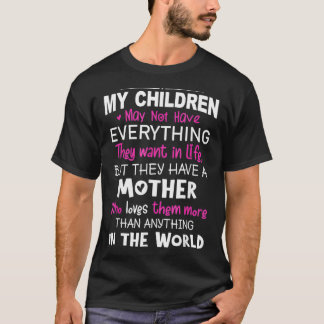 My Children May Not Have Everything Funny Saying  T-Shirt