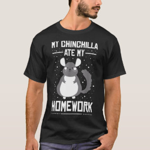 My Chinchilla Ate My Homework  Student Sarcastic P T-Shirt