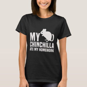 My Chinchilla Ate My Homework   Student   T-Shirt