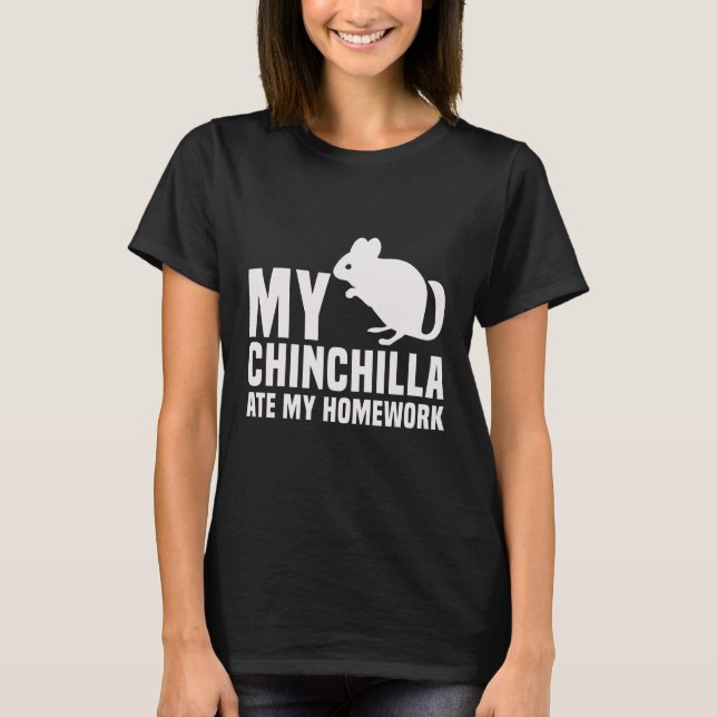My Chinchilla Ate My Homework   Student   T-Shirt (Front)