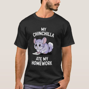 My Chinchilla Ate My Homework T-Shirt
