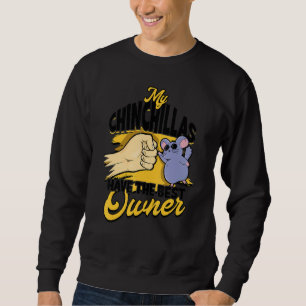 My Chinchillas Have The Best Owner Rodent Pet Chin Sweatshirt