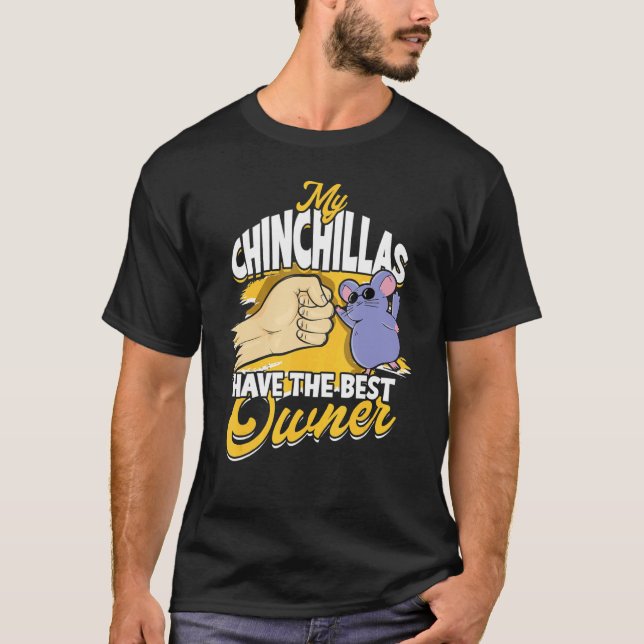 My Chinchillas Have The Best Owner Rodent Pet Chin T-Shirt (Front)