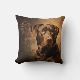 My Chocolate Lab Thinks I’m Best Dad Ever Cushion
