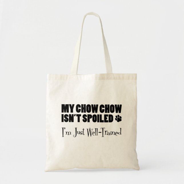 My Chow Chow Isn't Spoiled I'm Just Well Trained Tote Bag (Front)