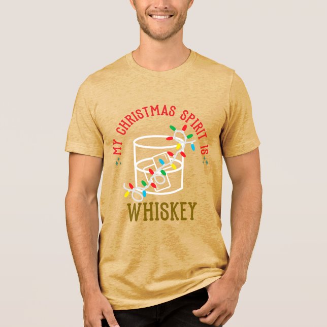 My Christmas Spirit Is WHISKEY Tri-Blend Shirt (Front)