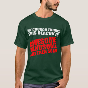 My church thinks this deacon is awesome T-Shirt