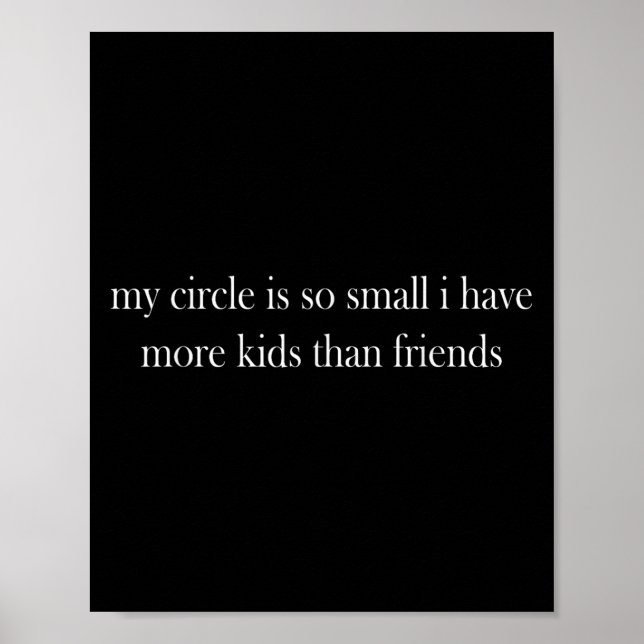 My Circle Is So Small I Have More Kids Than Friend Poster (Front)