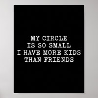My Circle Is So Small I Have More Kids Than Friend
