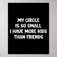 My Circle Is So Small I Have More Kids Than Friend