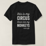 My Circus My Monkeys Mum Life T-Shirt<br><div class="desc">This is my circus,  these are my monkeys - mum life. perfect for moms who know exactly what it's like to be in charge. It's a great gift for Mother's Day,  birthdays,  or just to show your mum how much you appreciate her.</div>