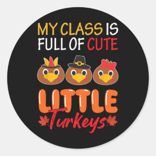 My Cl Is Full Of Cute Little Turkeys Thanksgiving Classic Round Sticker