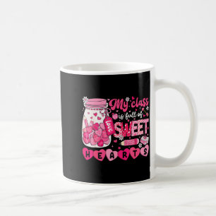 My Cl Is Full Of Sweet Hearts Teacher Valentine Me Coffee Mug