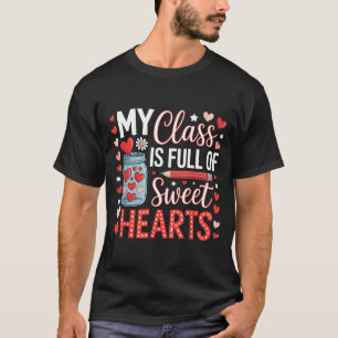 My Cl Is Full Of Sweet Hearts Teacher Valentines D T-Shirt