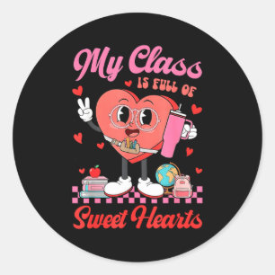 My Cl Is Full Of Sweet Hearts Teachers Valentine's Classic Round Sticker