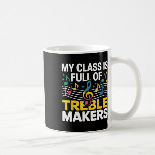 My Cl Is Full Of Treble Makers - Funny Music Teach Coffee Mug