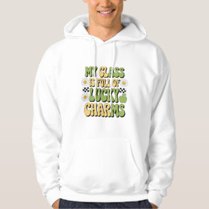 My Class Is Full Of Lucky Charms Patricks Teacher Hoodie