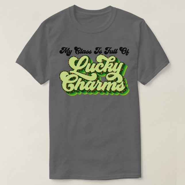 My Class Is Full Of Lucky Charms Teacher Patricks  T-Shirt (Design Front)