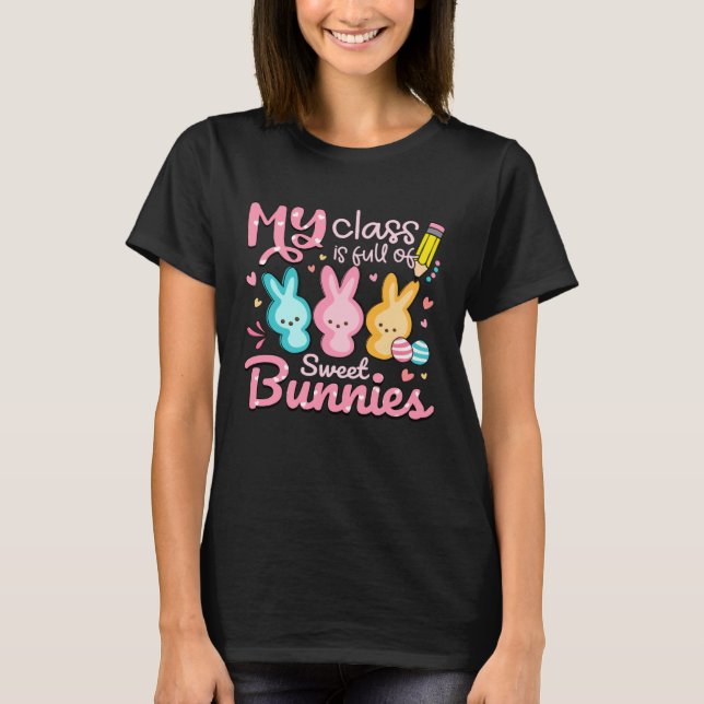 My Class is Full Of Sweet Bunnies Teacher Easter S T-Shirt (Front)
