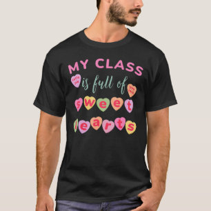 My Class Is Full Of Sweet Hearts Teacher Valentine T-Shirt
