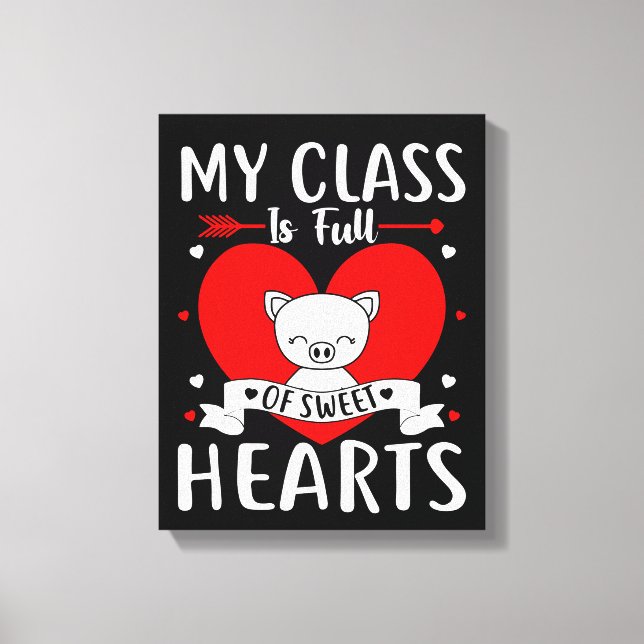 My Class Is Full Of Sweet Hearts Valentine Canvas Print (Front)