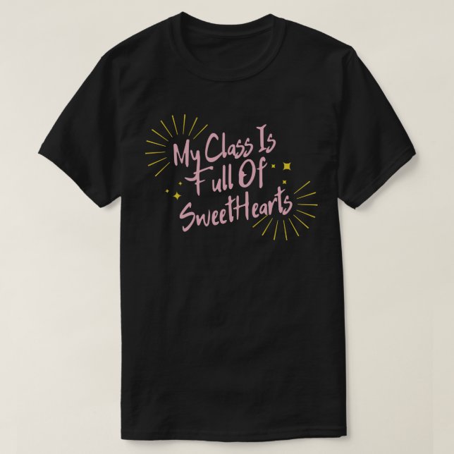 My Class Is Full Of SweetHearts Teacher Valentines T-Shirt (Design Front)